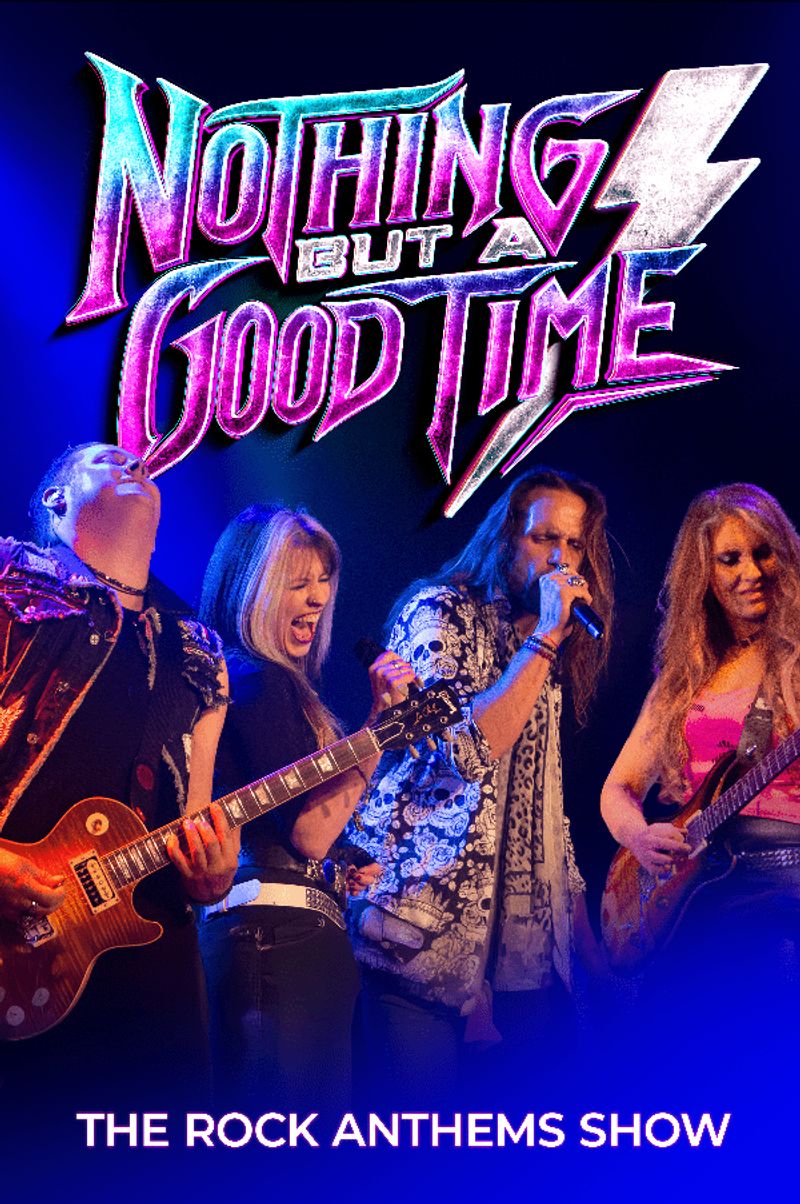 NOTHING BUT A GOOD TIME   The Rock Anthems Show
